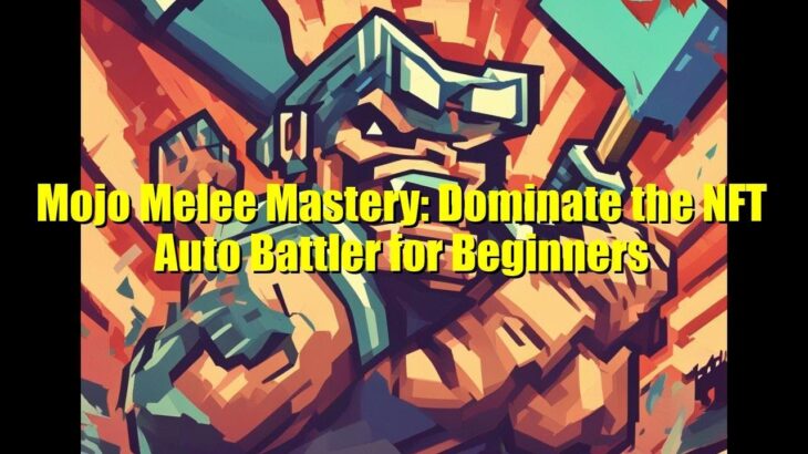 Mojo Melee Mastery: Dominate the NFT Auto Battler for Beginners