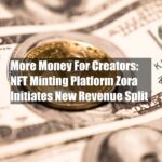 More Money For Creators: NFT Minting Platform Zora Initiates New Revenue Split