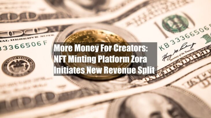 More Money For Creators: NFT Minting Platform Zora Initiates New Revenue Split