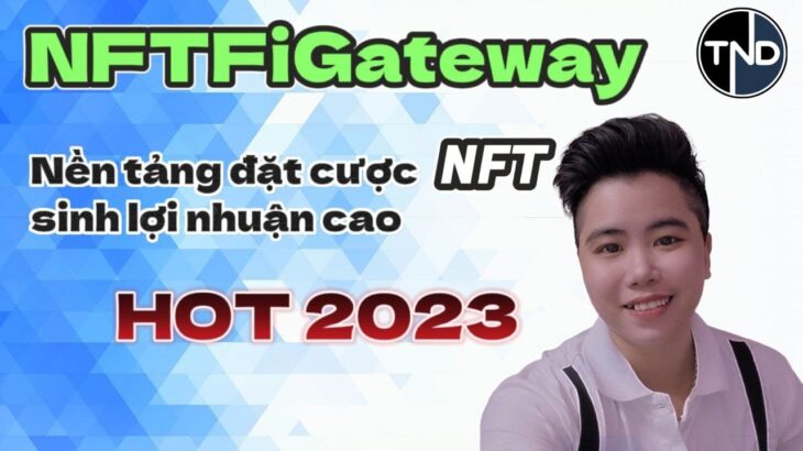 NFTFiGateway nền tảng đặt cược NFT sinh lợi nhuận cao | Hot 2023