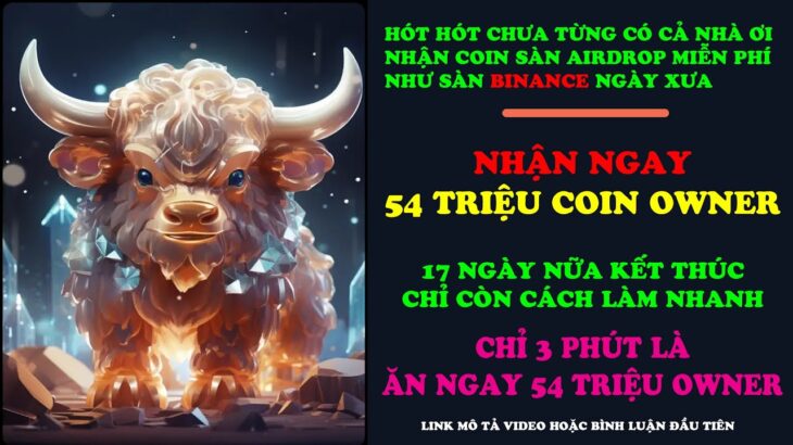 Open World NFT – KÈO CỰC HOT, NHẬN COIN SÀN AIRDROP MIỄN PHÍ NHƯ SÀN BINANCE. CHỈ CÓN 17 NGÀY THÔI