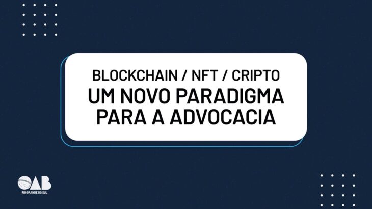 Blockchain / NFT / Cripto – um novo paradigma para a advocacia