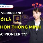 Node Pi VS Miner NFT Đâu Mới Là Lựa Chọn Thông Minh Cho Các Pioneers?