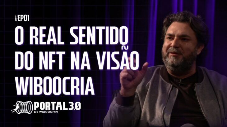 O Real Sentido do NFT | Visão WibooCria | Portal 3.0