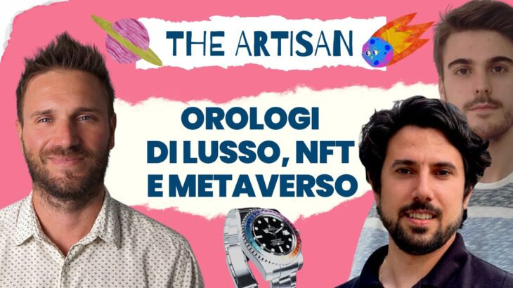 Orologi di lusso, NFT e Metaverso: scopriamo The Artisan