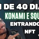 ROI DE 40 DIAS, KONAMI E SQUARE NFT e NOVOS EVENTOS