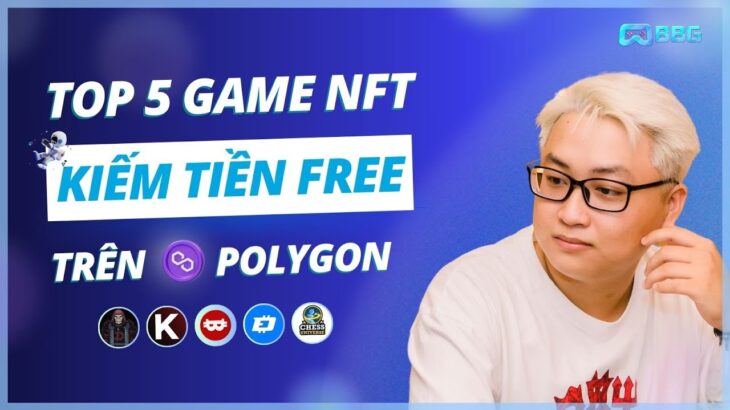 Top 5 Game NFT Play To Earn FREE Trên Hệ Sinh Thái Polygon