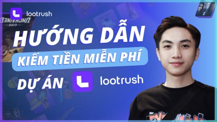 Hướng Dẫn Kiếm Tiền Miễn Phí Từ Dự Án NFT Game Tiềm Năng LootRush