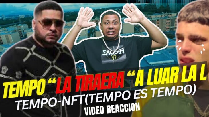 TEMPO – NFT 2 TEMPO ES TEMPO ( VIDEO REACCIÓN )