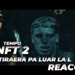 TEMPO – NFT 2 (TIRAERA PA LUAR LA L) – REACCION EN DIRECTO