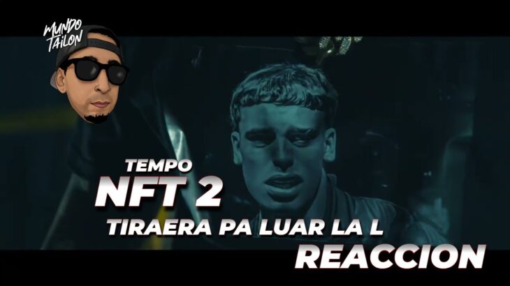 TEMPO – NFT 2 (TIRAERA PA LUAR LA L) – REACCION EN DIRECTO