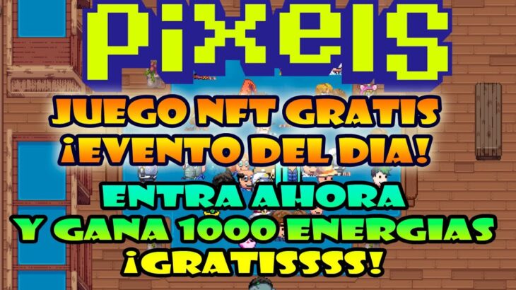 ENTRA Y GANA 1000 DE ENERGIA GRATIS | PIXELS NFT 2023