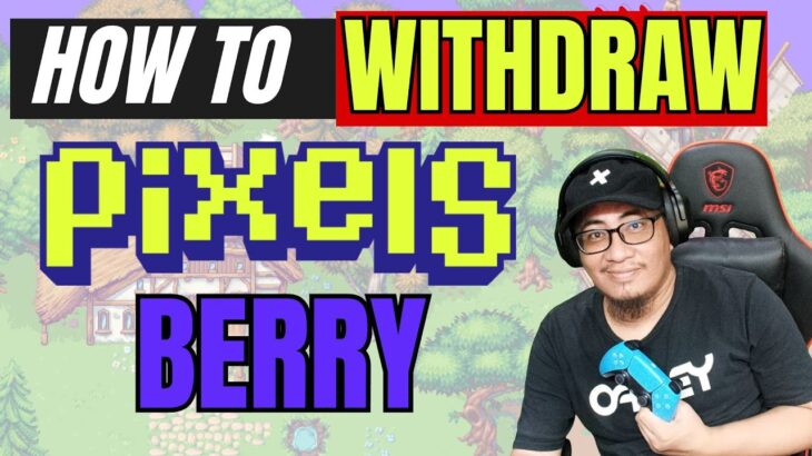 PIXELS NFT PAANO MAG WITHDRAW: HOW TO WITHDRAW BERRY