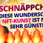 Schnäppchen! Diese wunderschöne NFT Kunst ist noch sehr günstig!