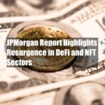 JPMorgan Report Highlights Resurgence in DeFi and NFT Sectors