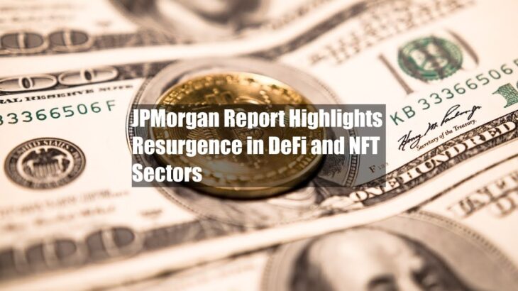 JPMorgan Report Highlights Resurgence in DeFi and NFT Sectors