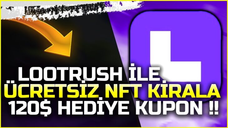 LootRush İle NFT Rentle Ücretsiz Kazan – LootRush Yeni Üyelere Özel 120 $ Bakiye !!