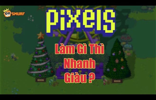 Pixels | Game NFT | Làm gì thì kiếm được nhiều $Berry nhất ?