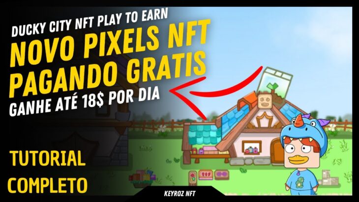 ATÉ 18$ POR DIA – NOVO PIXELS – DUCKY CITY NFT FREE TO PLAY