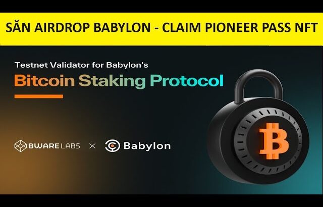 Cryptofx – Kèo xịn: Săn airdrop Babylon & claim Pioneer Pass NFT (Raised 26M$) – Airdrop free