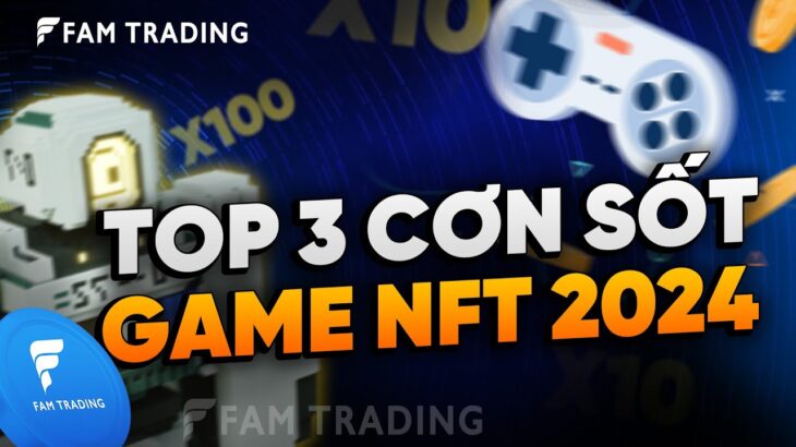 Game NFT là gì và kiếm tiền như thế nào? (2024) | FAM TRADING