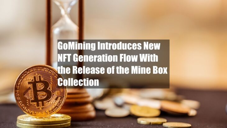 GoMining Introduces New NFT Generation Flow With the Release of the