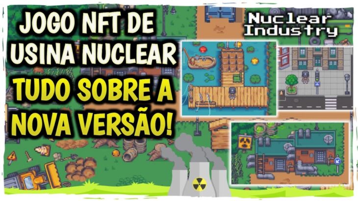 NUCLEAR INDUSTRY • CONFIRA TUDO SOBRE A ATUALIZAÇÃO! NOVO JOGO NFT DE USINA NUCLEAR