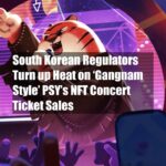 South Korean Regulators Turn up Heat on ‘Gangnam Style’ PSY’s NFT