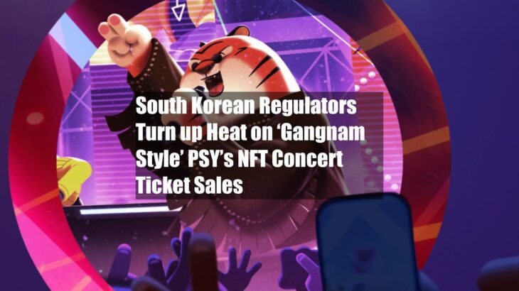 South Korean Regulators Turn up Heat on ‘Gangnam Style’ PSY’s NFT