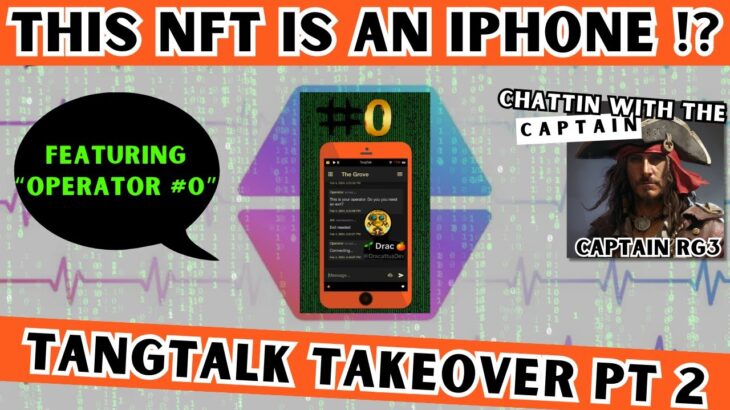 This NFT is an iPhone?! TangTalk takeover pt 2 with Dev Drac – Chattin with the Captain