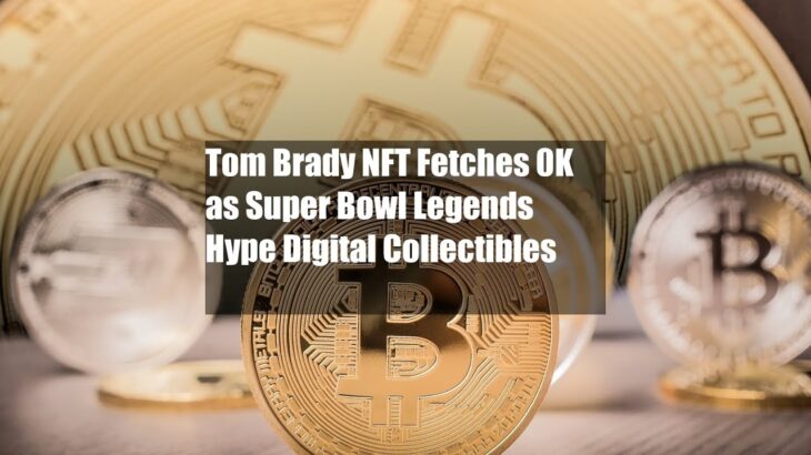 Tom Brady NFT Fetches $40K as Super Bowl Legends Hype Digital