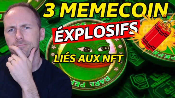 3 MEMECOIN EXPLOSIFS EN LIEN AVEC LES NFT – ACTU