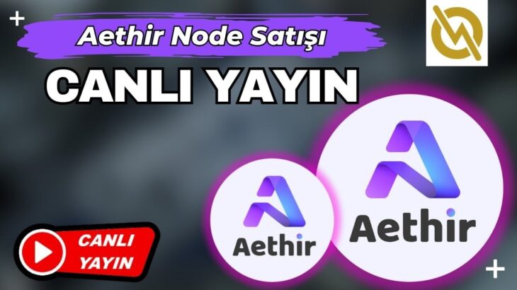 Aethir NFT Ön Satışı CANLI YAYIN – Hata Yapmayın Paranız Kaybolmasın