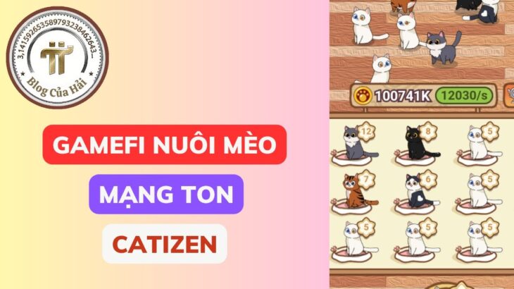 Game Catizen NFT Nuôi Mèo Kiếm Tiền l Blog Của Hải