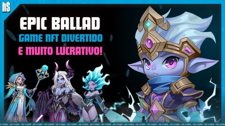 EPIC BALLAD  – GAME NFT ONDE VOCÊ SE DIVERTE E LUCRA AO MESMO TEMPO, REVIEW COMPLETO!