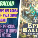 EPIC BALLAD – O Jogo NFT agora é gratuito para sacar. Veja como funciona