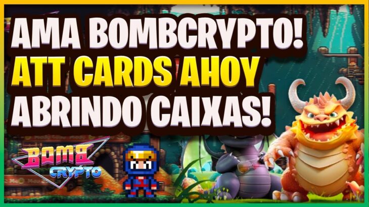 NFT NEWS – AMA DO BOMBCRYPTO, NOVA ATUALIZAÇÃO NO AHOY CARDS, ABRINDO CAIXINHAS!