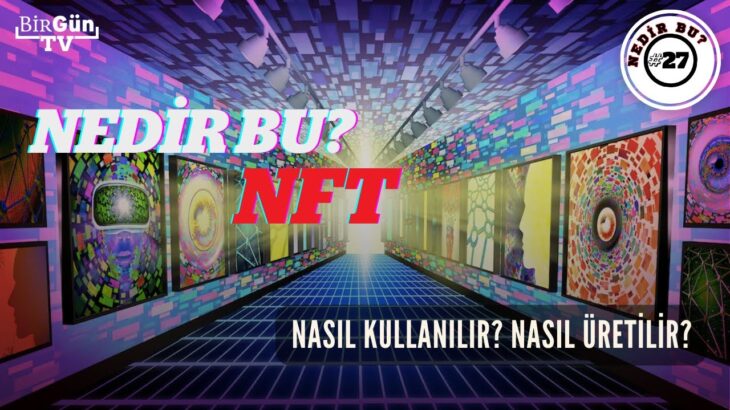 Nedir bu: NFT? Nasıl kullanılır? Nasıl üretilir? “Fikri mülkiyet problemlerini çözmeye aday…”