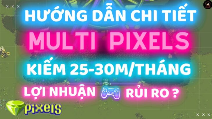 Pixels | Game NFT | Hướng dẫn chi tiết chơi multi acc kiếm 30tr/tháng trong game pixels