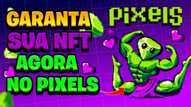 Pixels NFT – New Mint NFT – Garanta sua WhiteList Grátis!