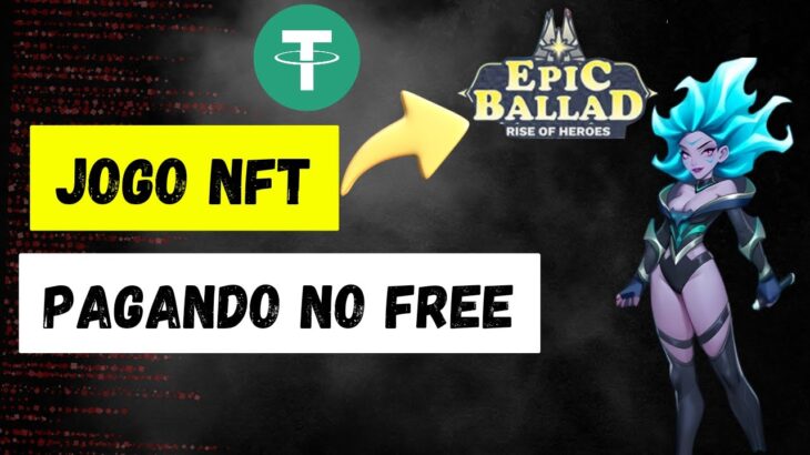 ⚠️URGENTE! JOGO NFT PAGANDO NO FREE ,EPIC BALLAD,GANHE EM USDT