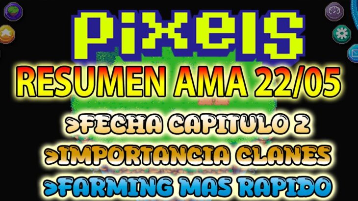 SEMANA DECISIVA PARA CPAITULO 2 | RESUMEN AMA 22-05 | PIXELS NFT GAME 2024