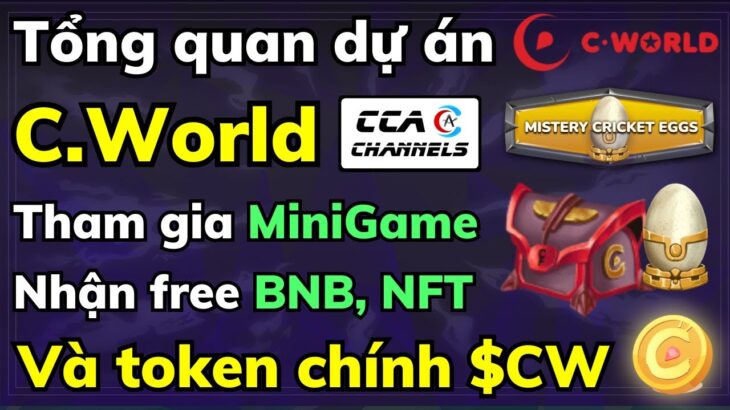 Tổng quan dự án C-World | Join Minigame nhận free BNB, NFT & Token $CW