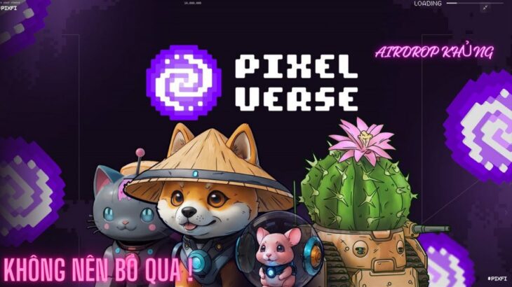 Pixelverse | Game NFT play to earn  – nuôi thú kiếm token cực đơn giản ( #4 update)