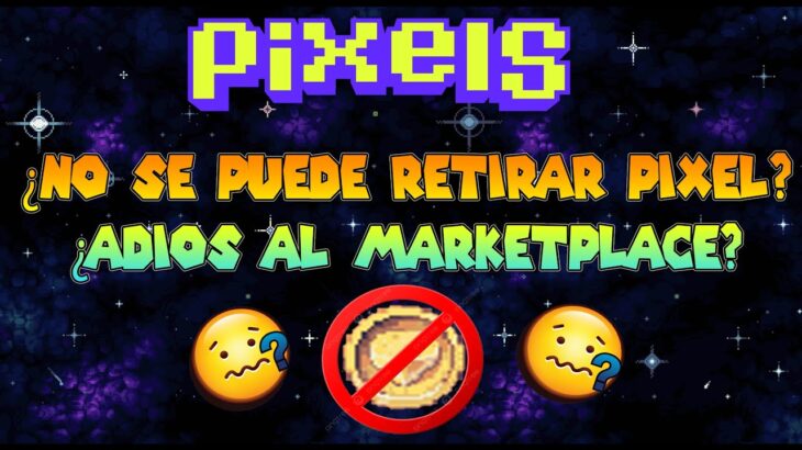 😱¿ADIOS MARKETPLACE? 😡¿NO SE PUEDE RETIRAR TOKEN? | PIXELS NFT GAME 2024