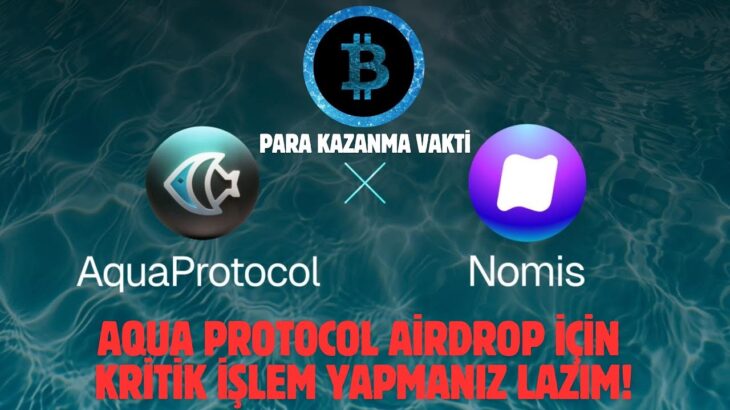 AQUA PROTOCOL AİRDROP NOMİS NFT MİNT OLAYI! | ÖDÜL ALMAK İÇİN 16 TEMMUZA KADAR ZORUNLU YAPMALISINIZ!