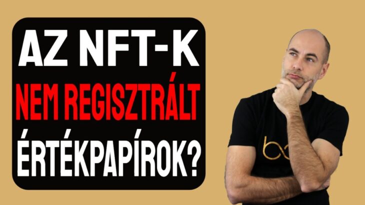 AZ NFT-K NEM REGISZTRÁLT ÉRTÉKPAPÍROK? [Elmagyarázom]