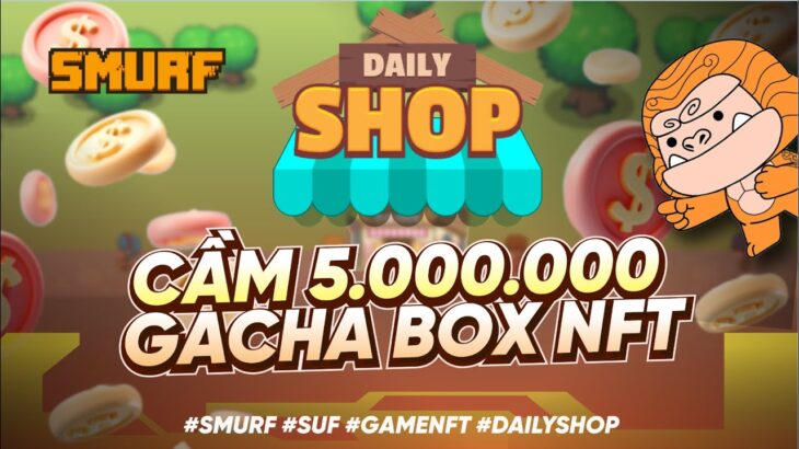 Daily Shop | Trải nghiệm cầm 5.000.000 đi gacha box NFT trong Daily Shop