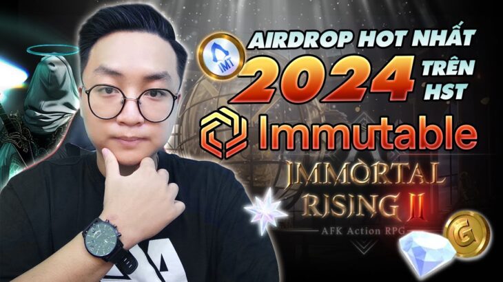 NFT Game Immortal Rising 2 | Airdrop Hot Nhất Trên Immutable