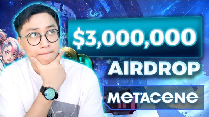 NFT Game Metacene | Hướng dẫn tham gia Airdrop $3,000,000